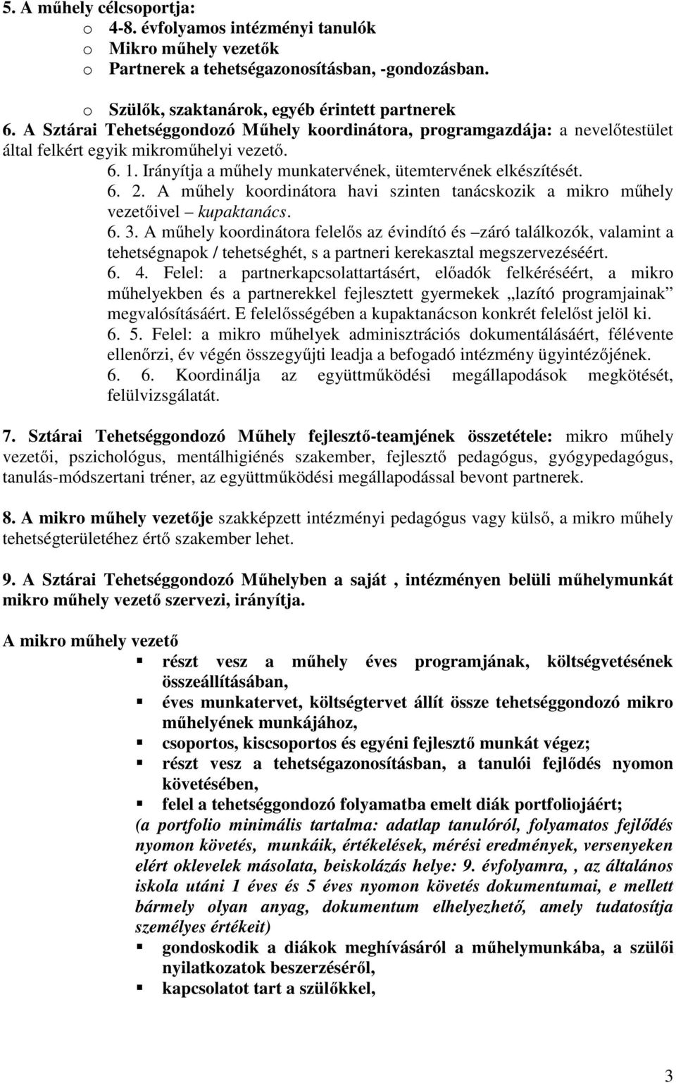 A műhely koordinátora havi szinten tanácskozik a mikro műhely vezetőivel kupaktanács. 6. 3.