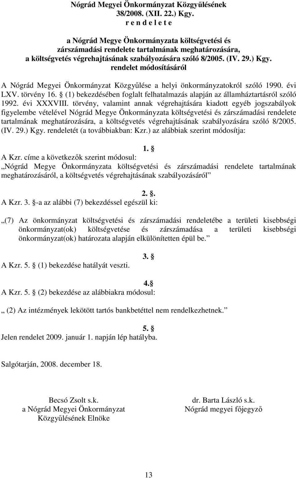 rendelet módosításáról A Nógrád Megyei Önkormányzat Közgyőlése a helyi önkormányzatokról szóló 1990. évi LXV. törvény 16.