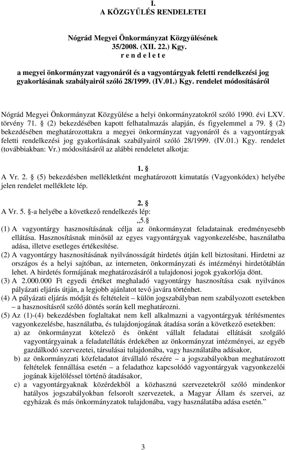 rendelet módosításáról Nógrád Megyei Önkormányzat Közgyőlése a helyi önkormányzatokról szóló 1990. évi LXV. törvény 71. (2) bekezdésében kapott felhatalmazás alapján, és figyelemmel a 79.