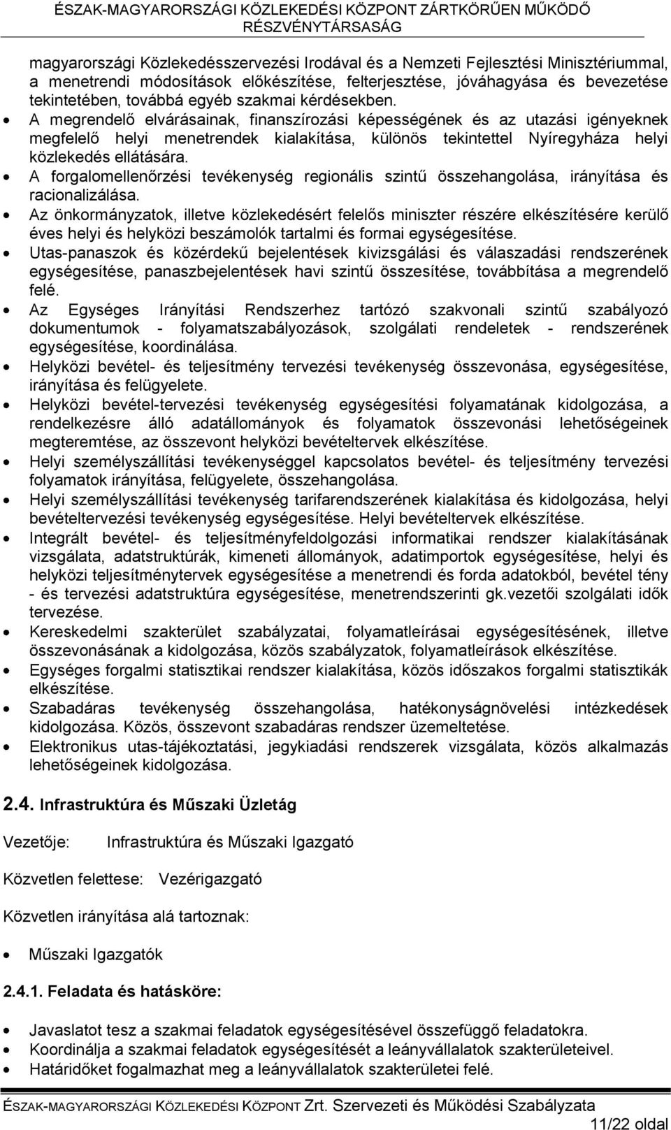 A megrendelő elvárásainak, finanszírozási képességének és az utazási igényeknek megfelelő helyi menetrendek kialakítása, különös tekintettel Nyíregyháza helyi közlekedés ellátására.