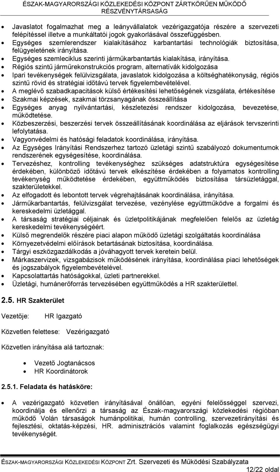 Régiós szintű járműrekonstrukciós program, alternatívák kidolgozása Ipari tevékenységek felülvizsgálata, javaslatok kidolgozása a költséghatékonyság, régiós szintű rövid és stratégiai időtávú tervek