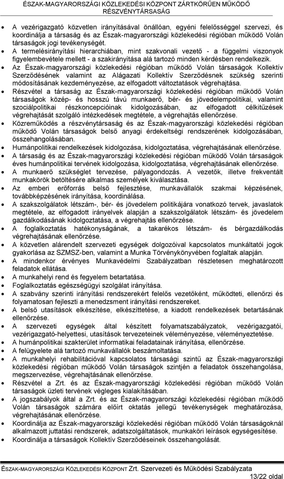 Az Észak-magyarországi közlekedési régióban működő Volán társaságok Kollektív Szerződésének valamint az Alágazati Kollektív Szerződésnek szükség szerinti módosításának kezdeményezése, az elfogadott