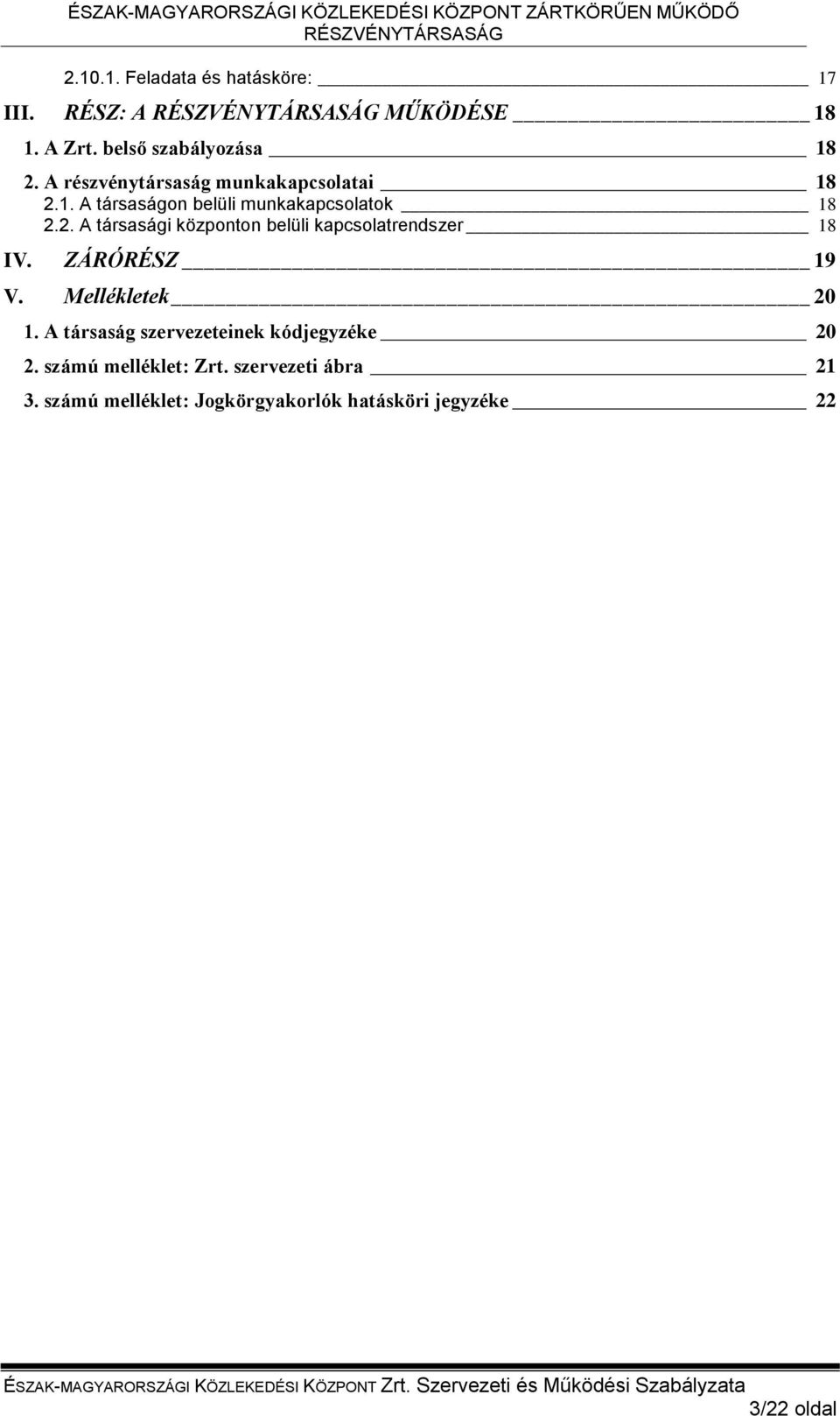 ZÁRÓRÉSZ 19 V. Mellékletek 20 1. A társaság szervezeteinek kódjegyzéke 20 2. számú melléklet: Zrt.