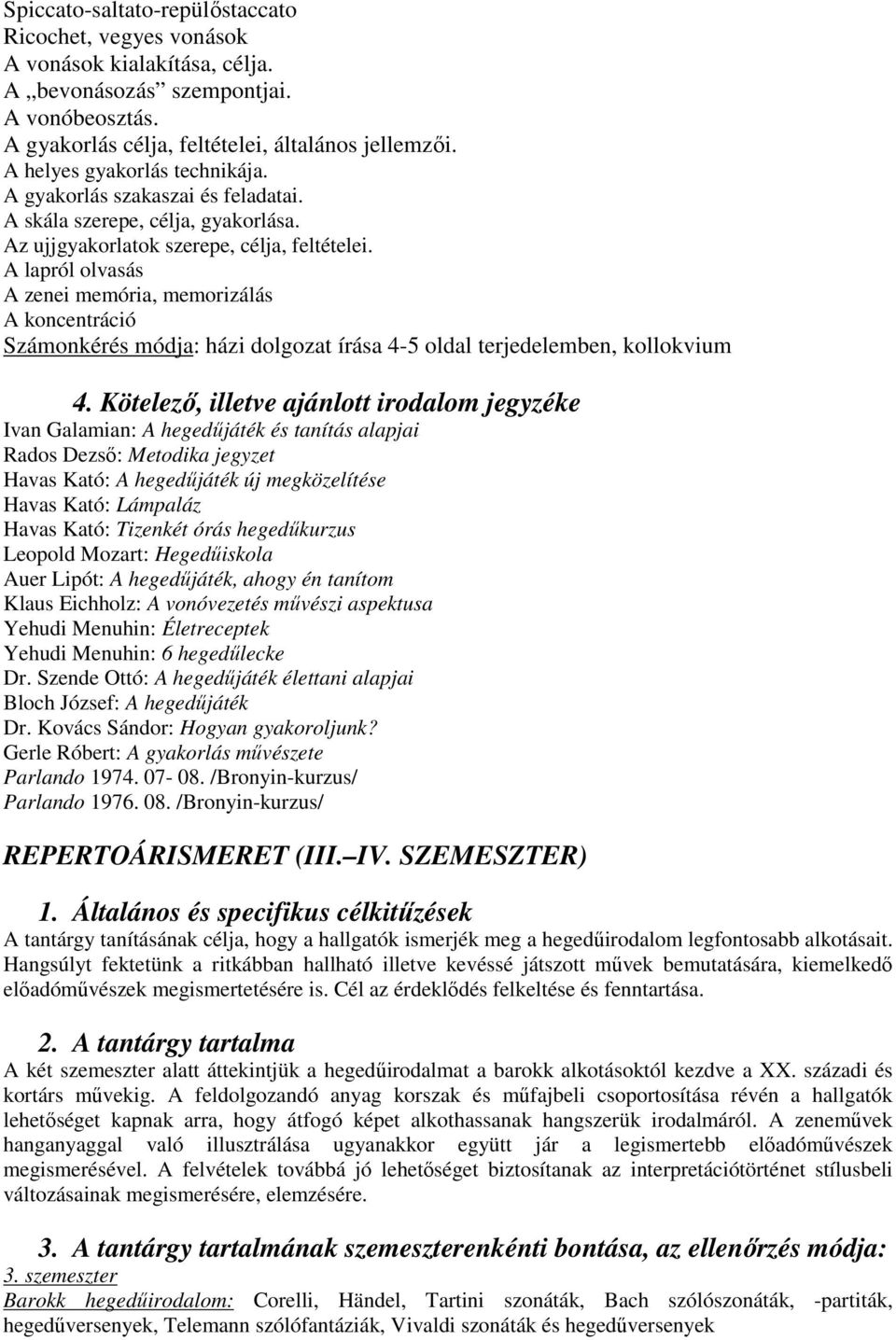 A lapról olvasás A zenei memória, memorizálás A koncentráció Számonkérés módja: házi dolgozat írása 4-5 oldal terjedelemben, kollokvium 4.