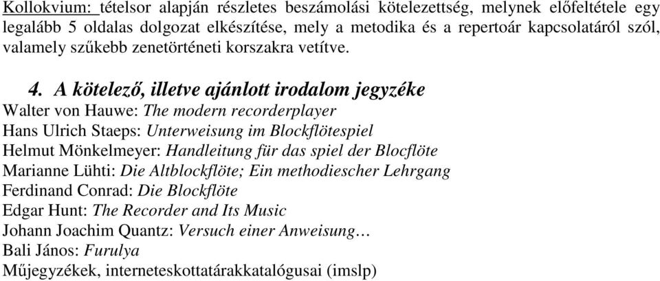 A kötelezı, illetve ajánlott irodalom jegyzéke Walter von Hauwe: The modern recorderplayer Hans Ulrich Staeps: Unterweisung im Blockflötespiel Helmut Mönkelmeyer: