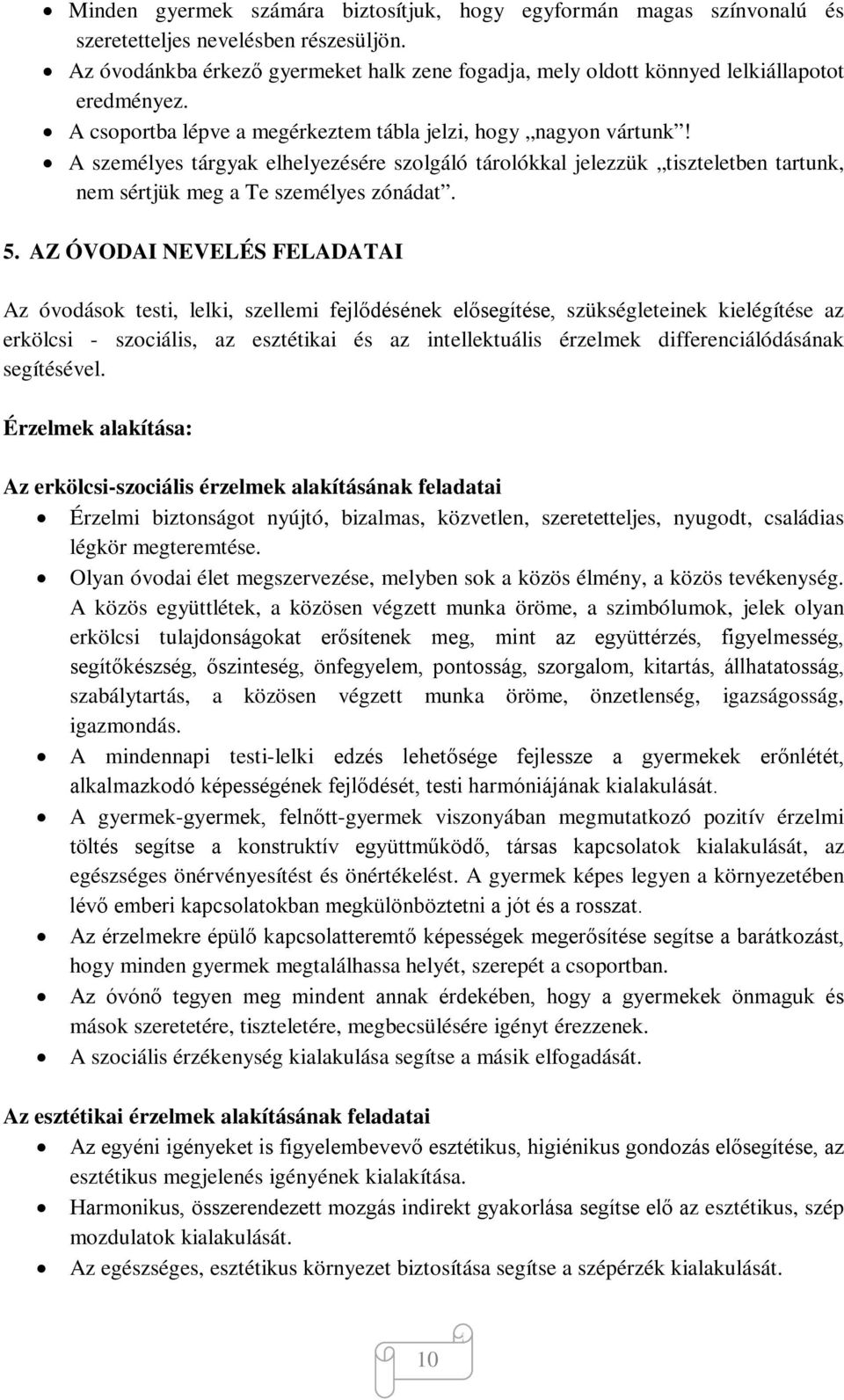 A személyes tárgyak elhelyezésére szolgáló tárolókkal jelezzük tiszteletben tartunk, nem sértjük meg a Te személyes zónádat. 5.