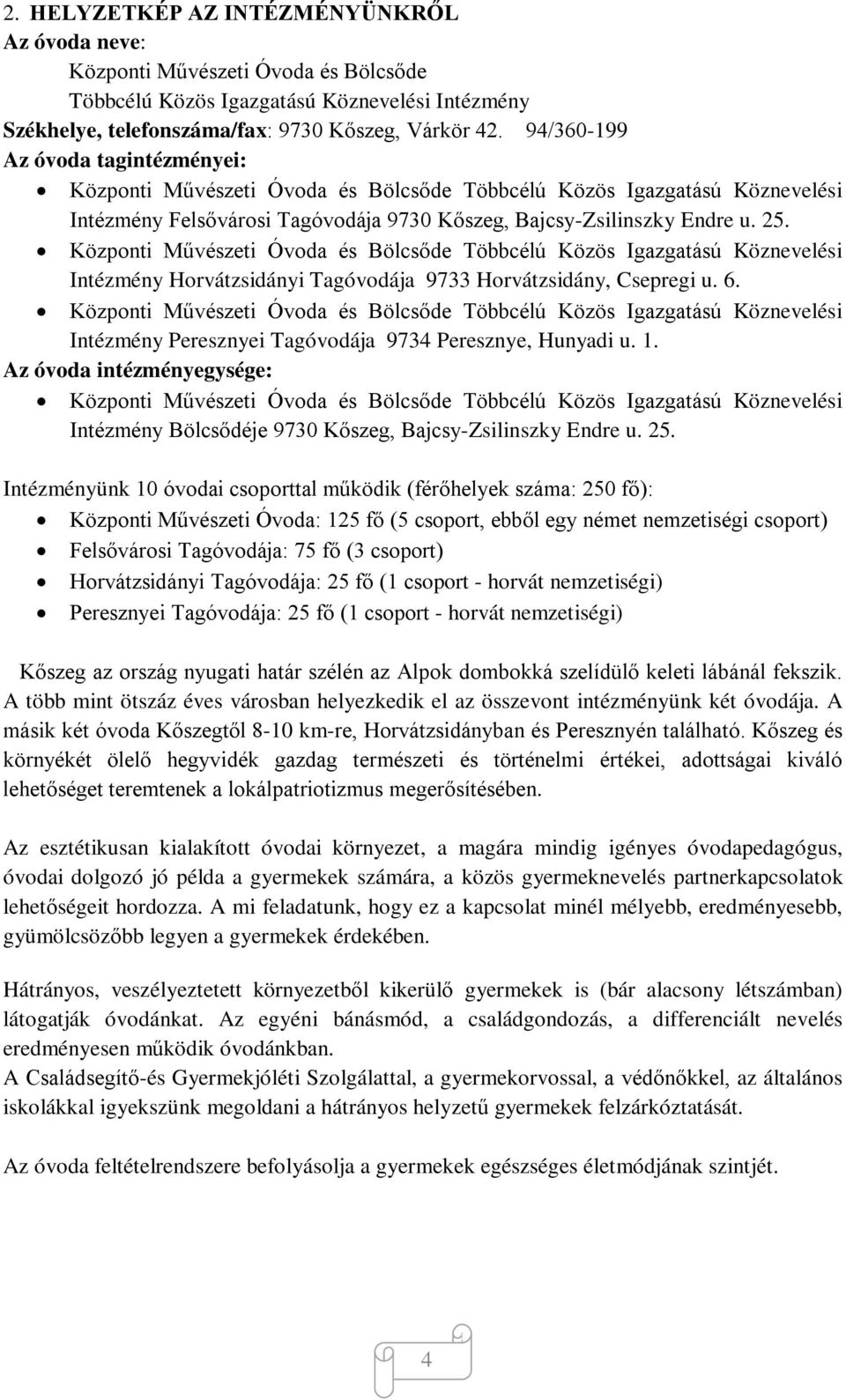 Központi Művészeti Óvoda és Bölcsőde Többcélú Közös Igazgatású Köznevelési Intézmény Horvátzsidányi Tagóvodája 9733 Horvátzsidány, Csepregi u. 6.