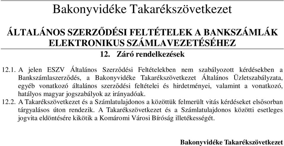 jogszabályok az irányadóak. 12.2. A Takarékszövetkezet és a Számlatulajdonos a közöttük felmerült vitás kérdéseket elsısorban tárgyalásos úton rendezik.