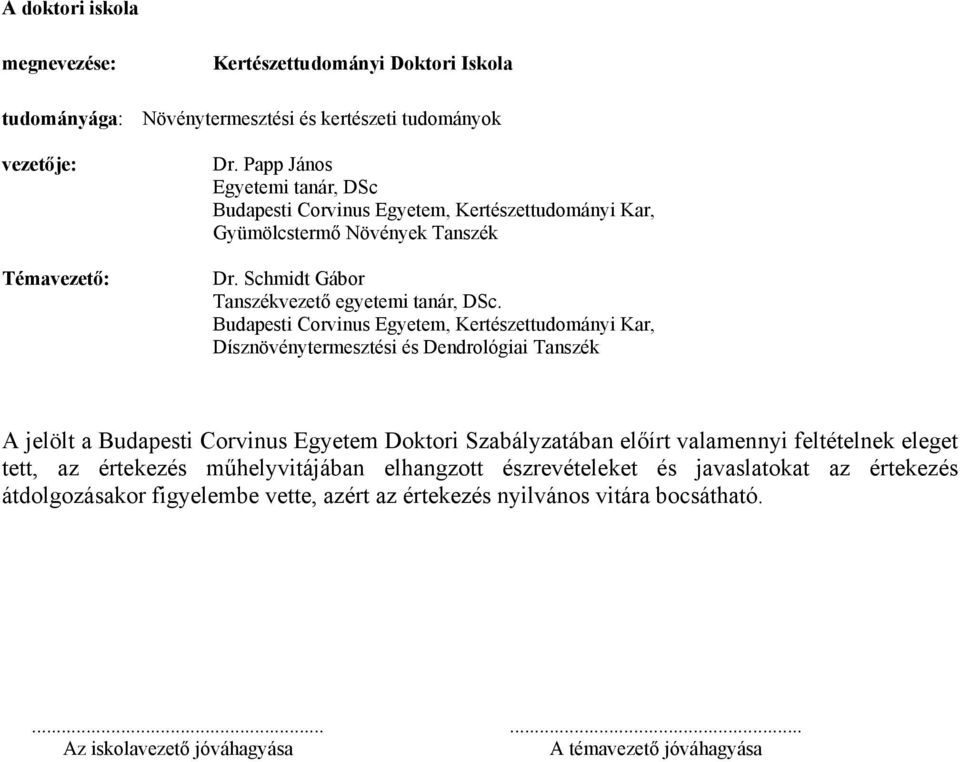 Budapesti Corvinus Egyetem, Kertészettudományi Kar, Dísznövénytermesztési és Dendrológiai Tanszék A jelölt a Budapesti Corvinus Egyetem Doktori Szabályzatában előírt valamennyi