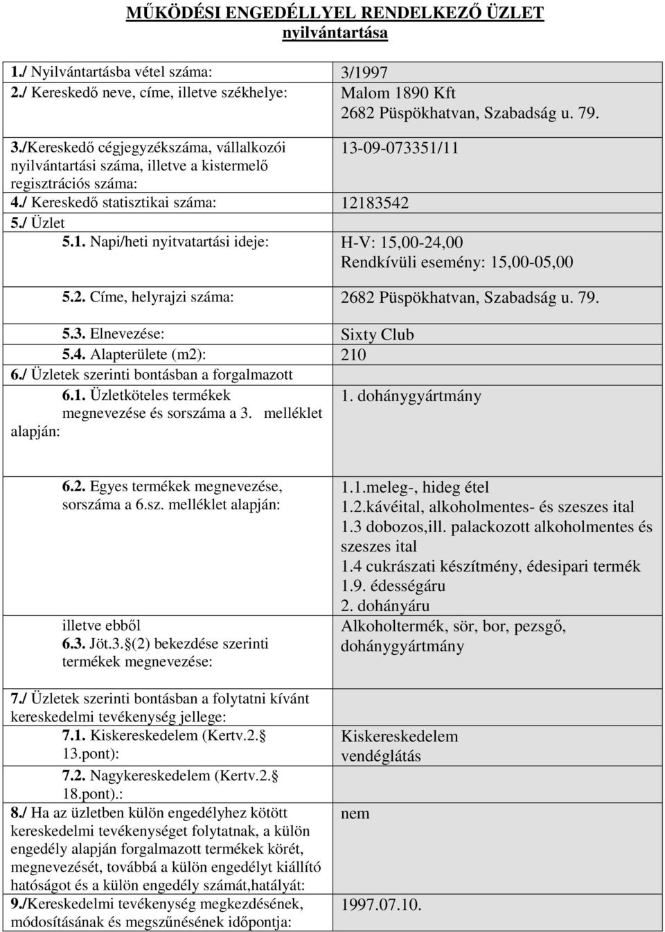 79. 5.3. Elnevezése: Sixty Club 5.4. Alapterülete (m2): 210 1. 1.1.meleg-, hideg étel 1.2.kávéital, alkoholmentes- és szeszes ital 1.3 dobozos,ill.