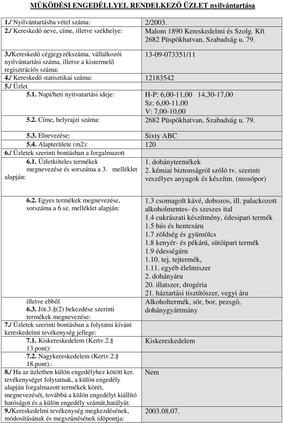 79. 5.3. Elnevezése: Sixty ABC 5.4. Alapterülete (m2): 120 1. dohánytermékek 2. kémiai biztonságról szóló tv. szerinti veszélyes anyagok és készítm. (mosópor) ker.