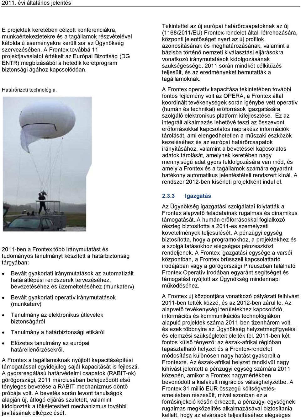 2011-ben a Frontex több iránymutatást és tudományos tanulmányt készített a határbiztonság tárgyában: Bevált gyakorlati iránymutatások az automatizált határátlépési rendszerek tervezéséhez,