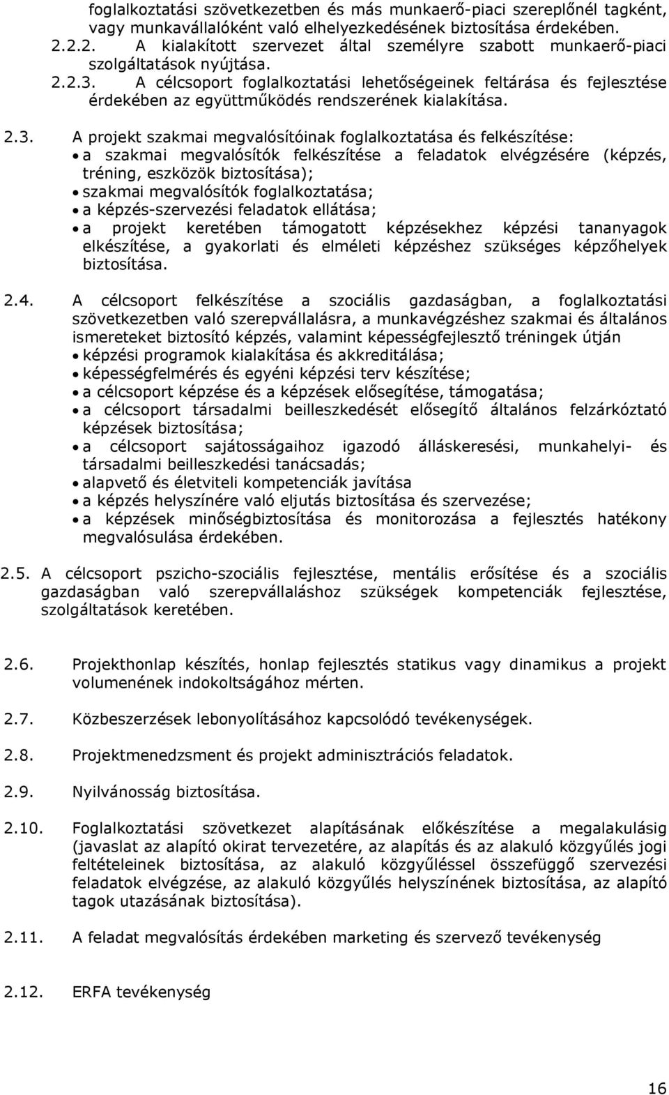 A célcsoport foglalkoztatási lehetőségeinek feltárása és fejlesztése érdekében az együttműködés rendszerének kialakítása. 2.3.