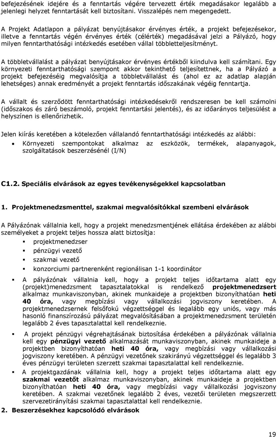 intézkedés esetében vállal többletteljesítményt. A többletvállalást a pályázat benyújtásakor érvényes értékből kiindulva kell számítani.