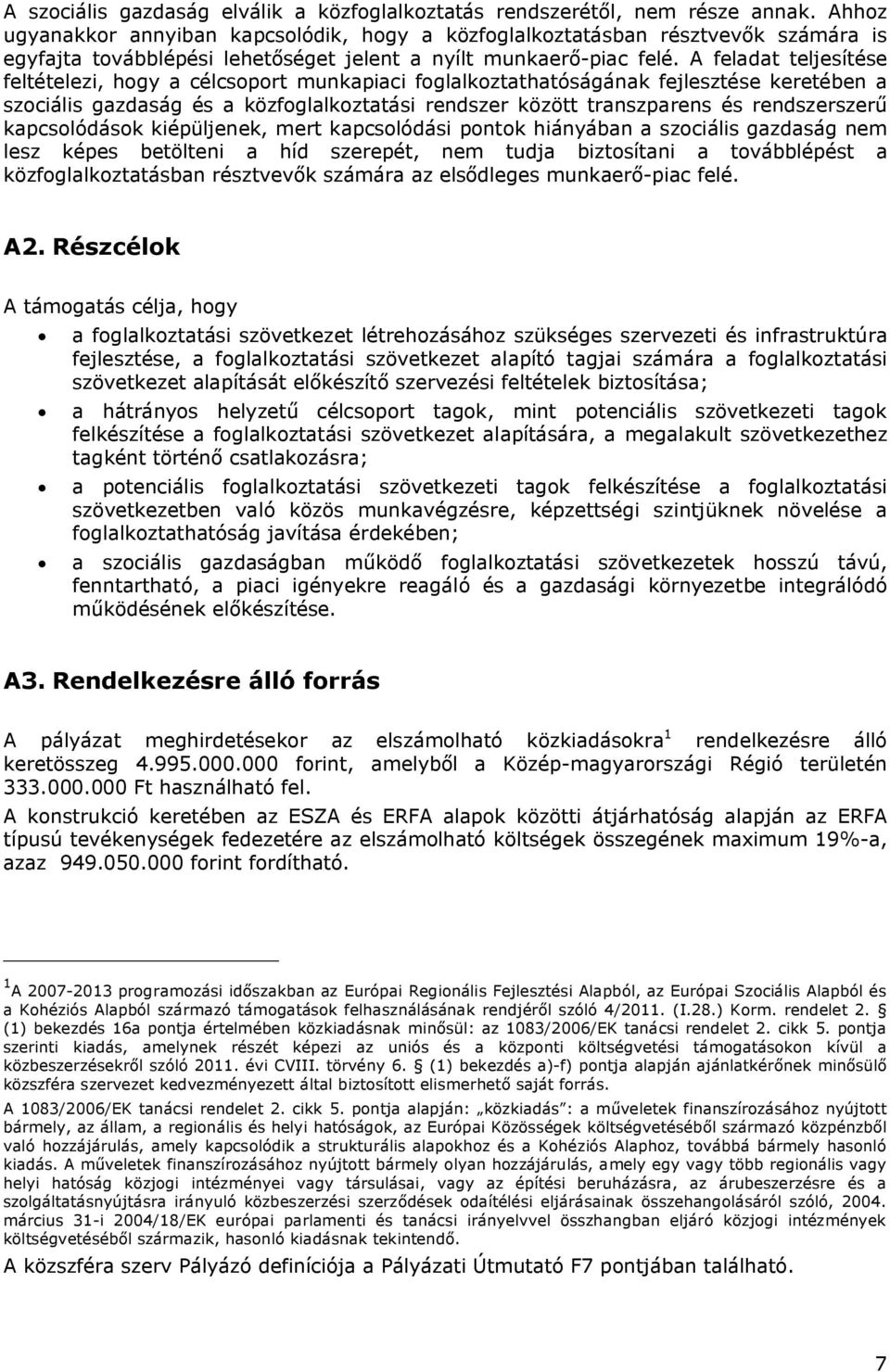 A feladat teljesítése feltételezi, hogy a célcsoport munkapiaci foglalkoztathatóságának fejlesztése keretében a szociális gazdaság és a közfoglalkoztatási rendszer között transzparens és