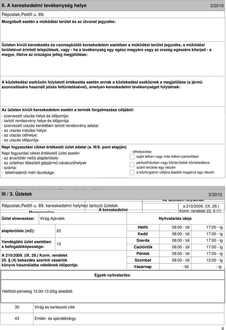 formája III / 3. Üzletek 3/2010 3/2010 Répcelak,Petõfi u. 69. kereskedelmi helyhez tartozó üzletek Megnevezése Korm. rendelet 22.