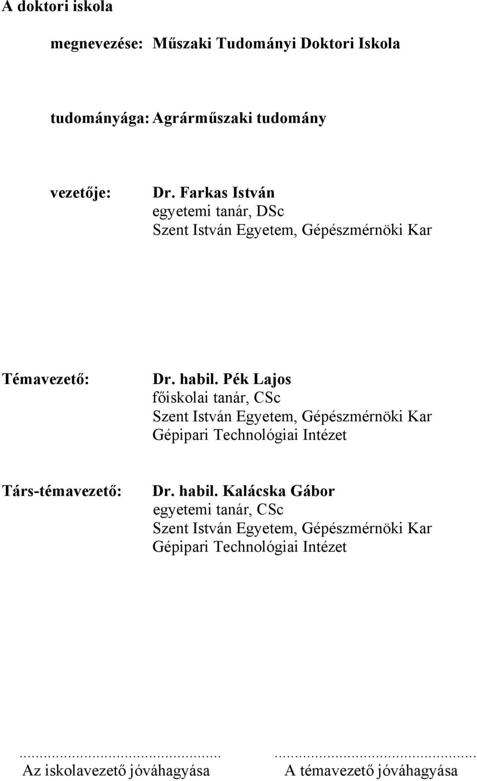 Pék Lajos főiskolai tanár, CSc Szent István Egyetem, Gépészmérnöki Kar Gépipari Technológiai Intézet Társ-témavezető: Dr.