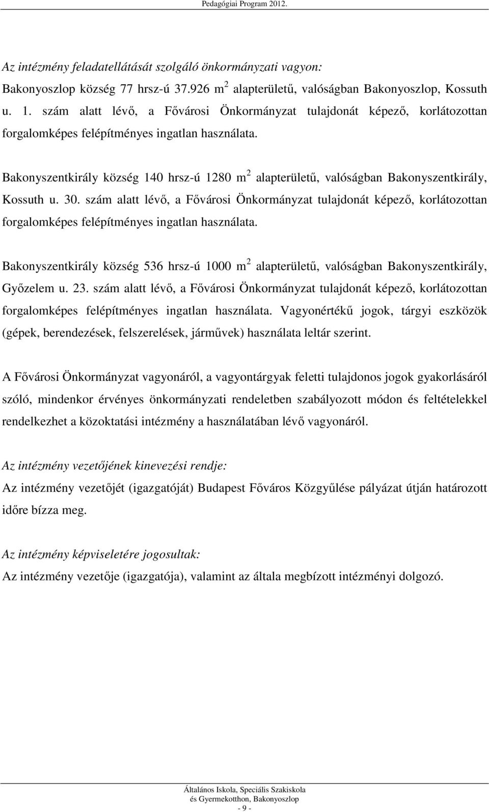 Bakonyszentkirály község 140 hrsz-ú 1280 m 2 alapterületű, valóságban Bakonyszentkirály, Kossuth u. 30.