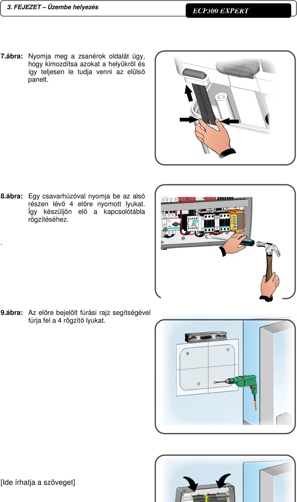 az elülső panelt. 8.ábra: Egy csavarhúzóval nyomja be az alsó részen lévő 4 előre nyomott lyukat.