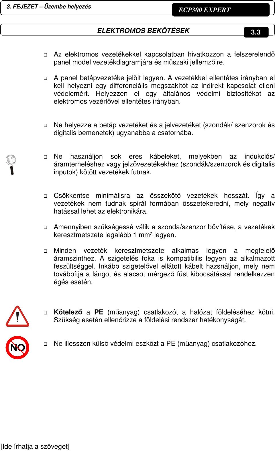 Helyezzen el egy általános védelmi biztosítékot az elektromos vezérlővel ellentétes irányban.