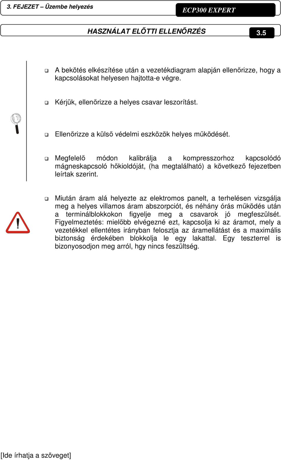 Megfelelő módon kalibrálja a kompresszorhoz kapcsolódó mágneskapcsoló hőkioldóját, (ha megtalálható) a következő fejezetben leírtak szerint.