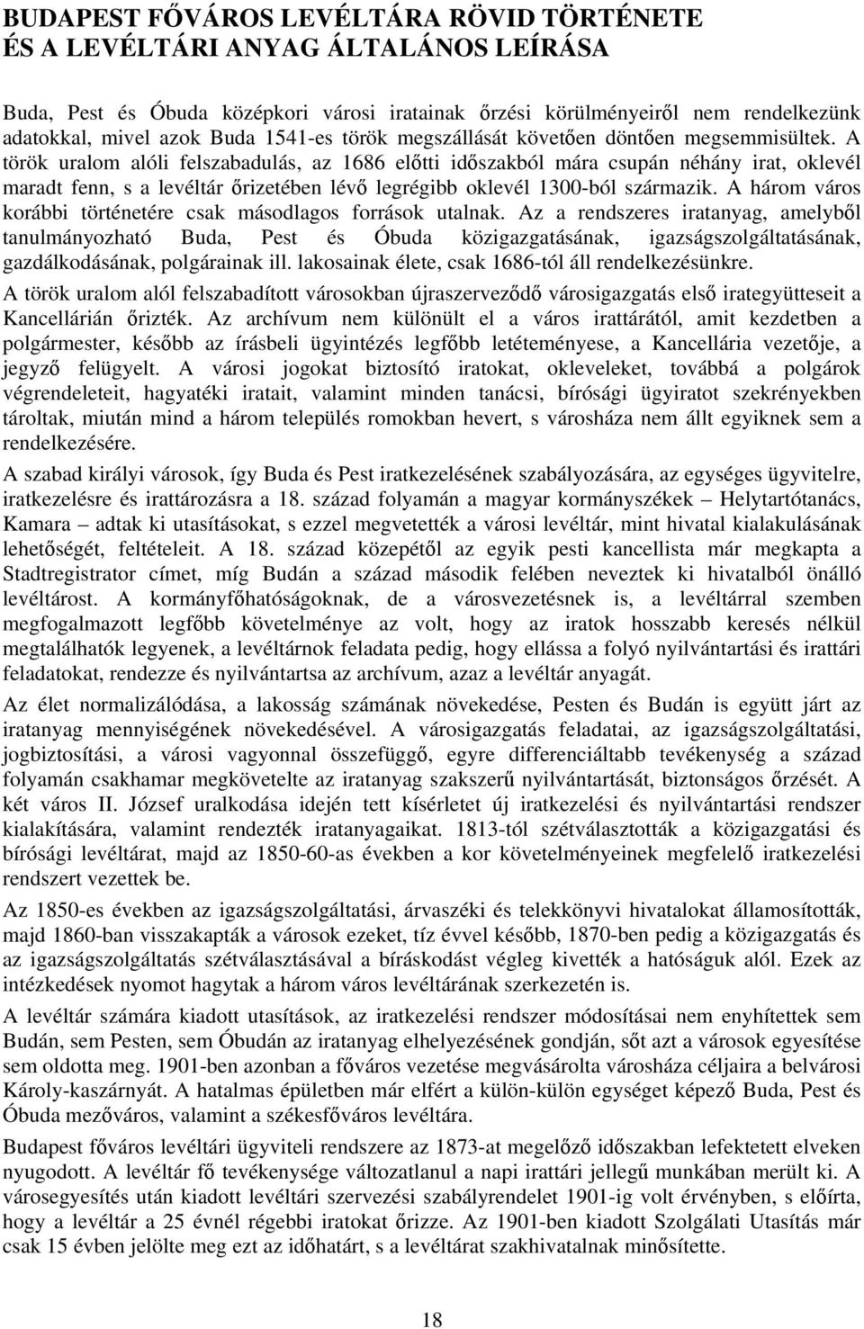 A török uralom alóli felszabadulás, az 1686 előtti időszakból mára csupán néhány irat, oklevél maradt fenn, s a levéltár őrizetében lévő legrégibb oklevél 1300-ból származik.