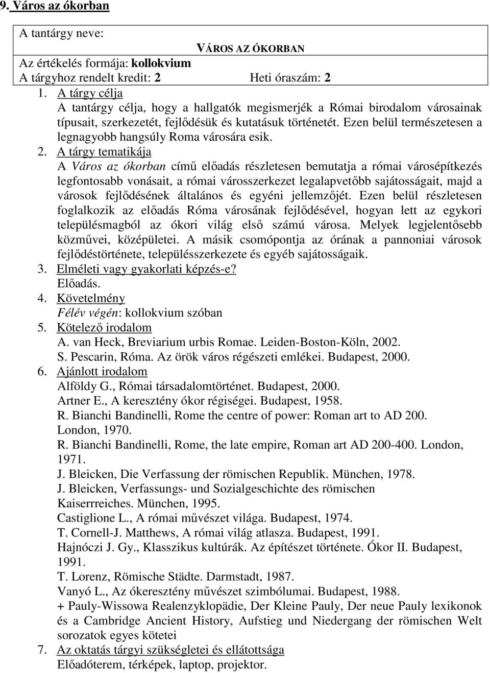 A Város az ókorban címő elıadás részletesen bemutatja a római városépítkezés legfontosabb vonásait, a római városszerkezet legalapvetıbb sajátosságait, majd a városok fejlıdésének általános és egyéni