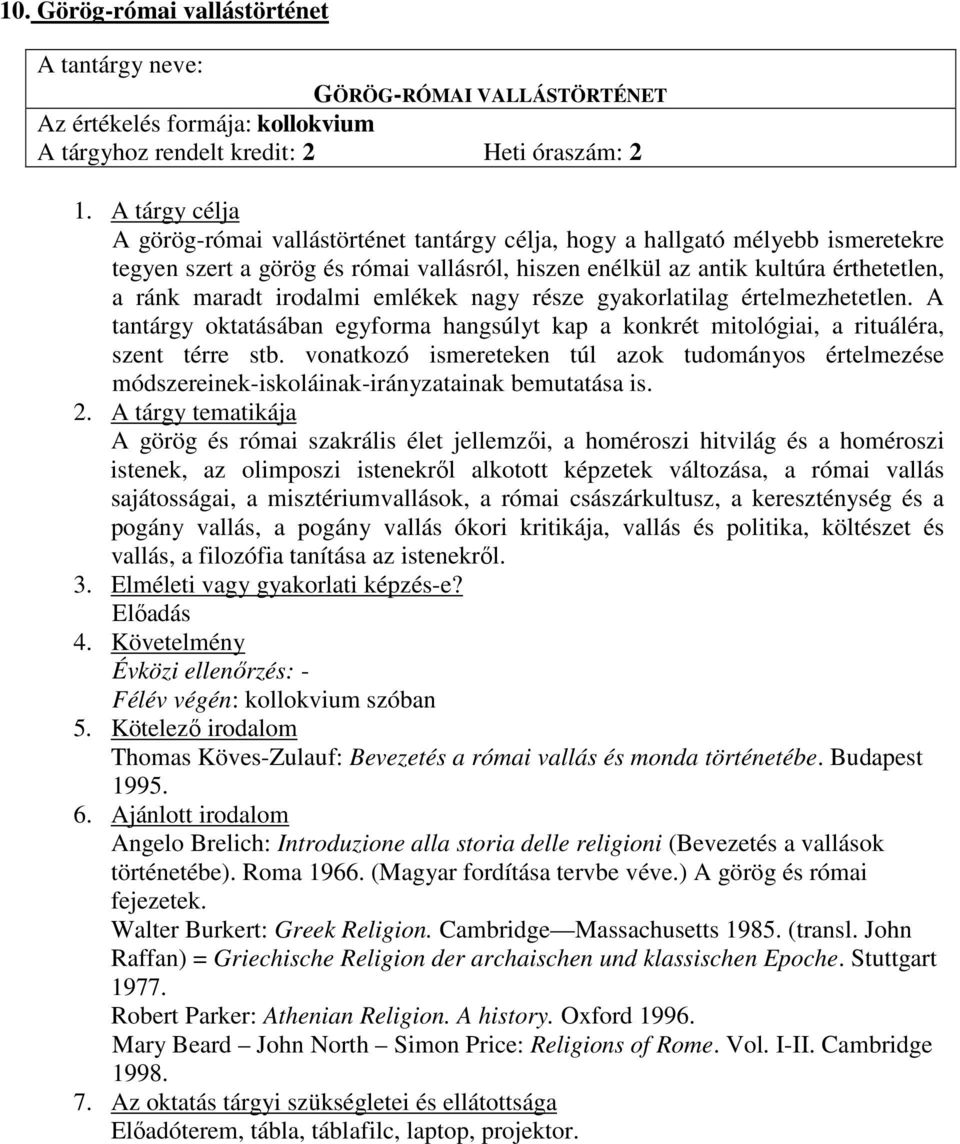 A tantárgy oktatásában egyforma hangsúlyt kap a konkrét mitológiai, a rituáléra, szent térre stb.