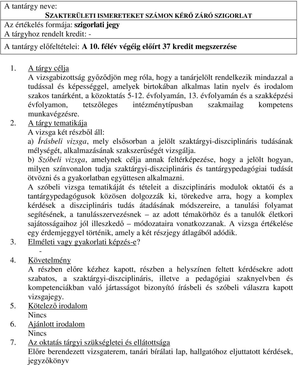 szakos tanárként, a közoktatás 5-12. évfolyamán, 13. évfolyamán és a szakképzési évfolyamon, tetszıleges intézménytípusban szakmailag kompetens munkavégzésre.