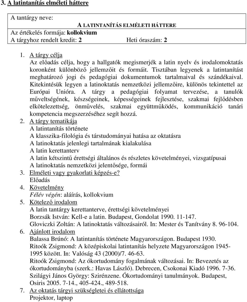 Kitekintésük legyen a latinoktatás nemzetközi jellemzıire, különös tekintettel az Európai Unióra.