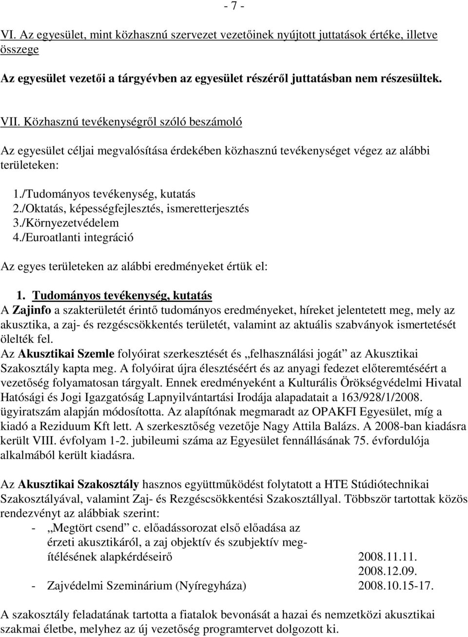 /Oktatás, képességfejlesztés, ismeretterjesztés 3./Környezetvédelem 4./Euroatlanti integráció Az egyes területeken az alábbi eredményeket értük el: 1.