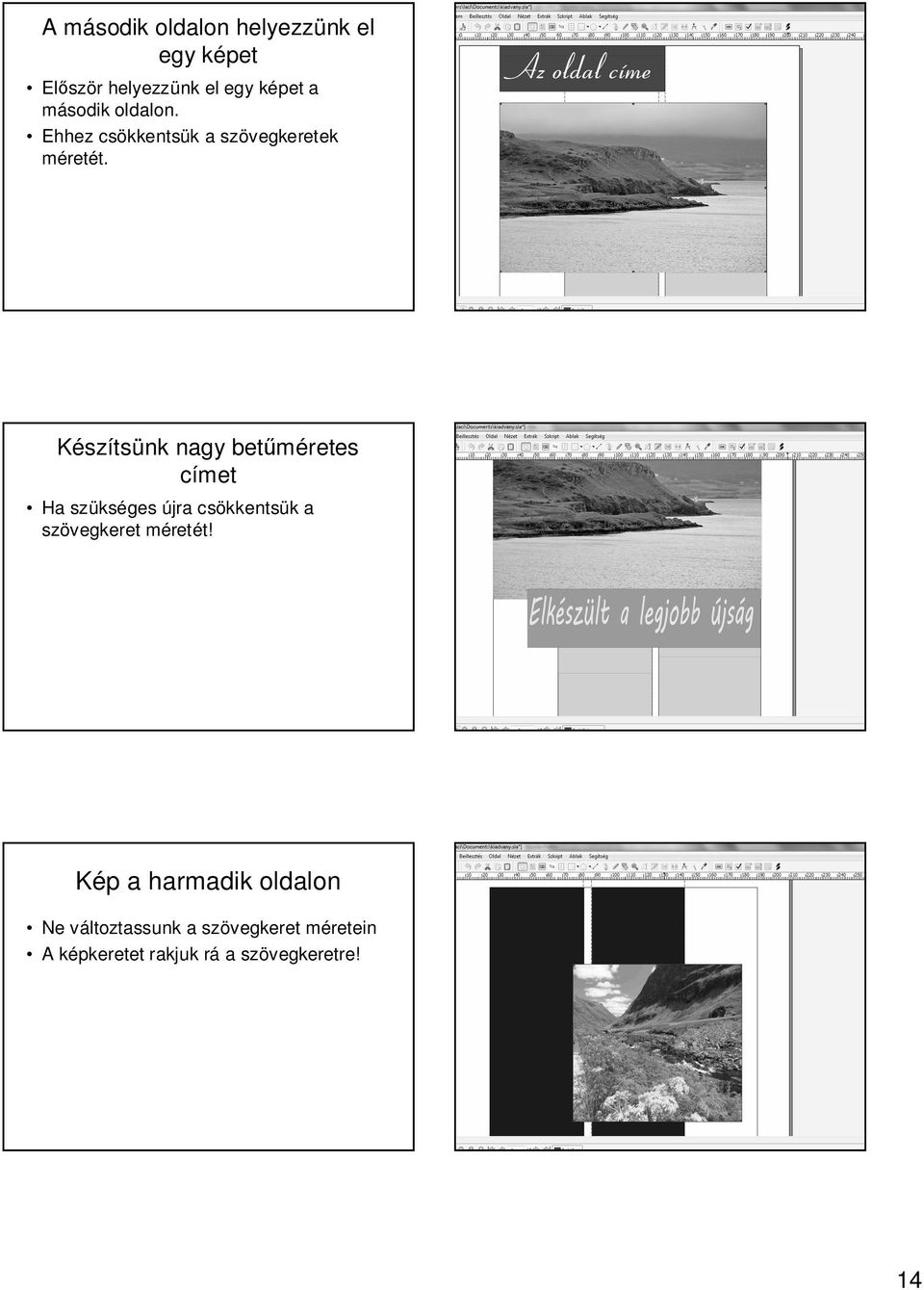 Készítsünk nagy bet méretes címet Ha szükséges újra csökkentsük a szövegkeret