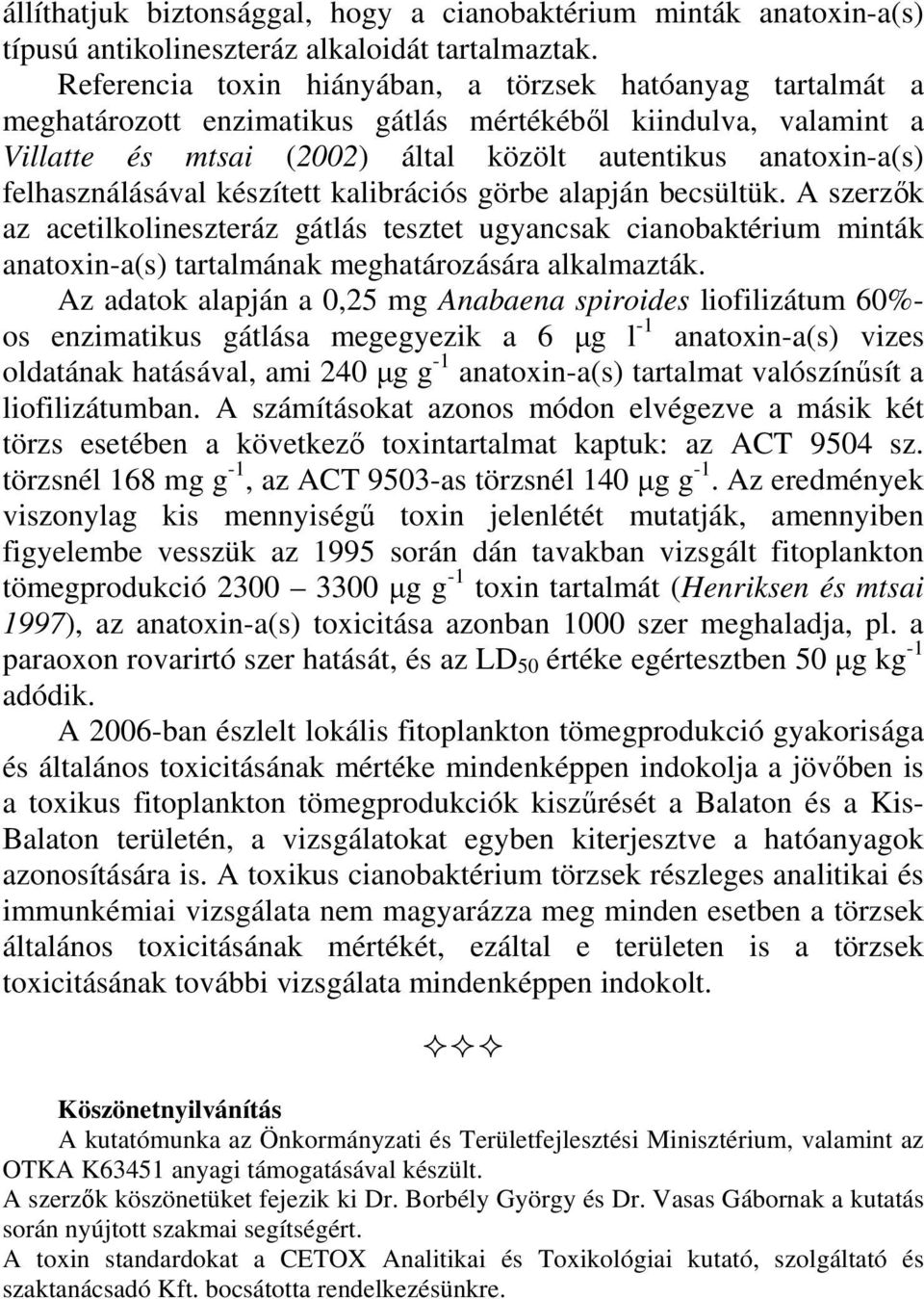 felhasználásával készített kalibrációs görbe alapján becsültük. A szerzők az acetilkolineszteráz gátlás tesztet ugyancsak cianobaktérium minták anatoxin-a(s) tartalmának meghatározására alkalmazták.