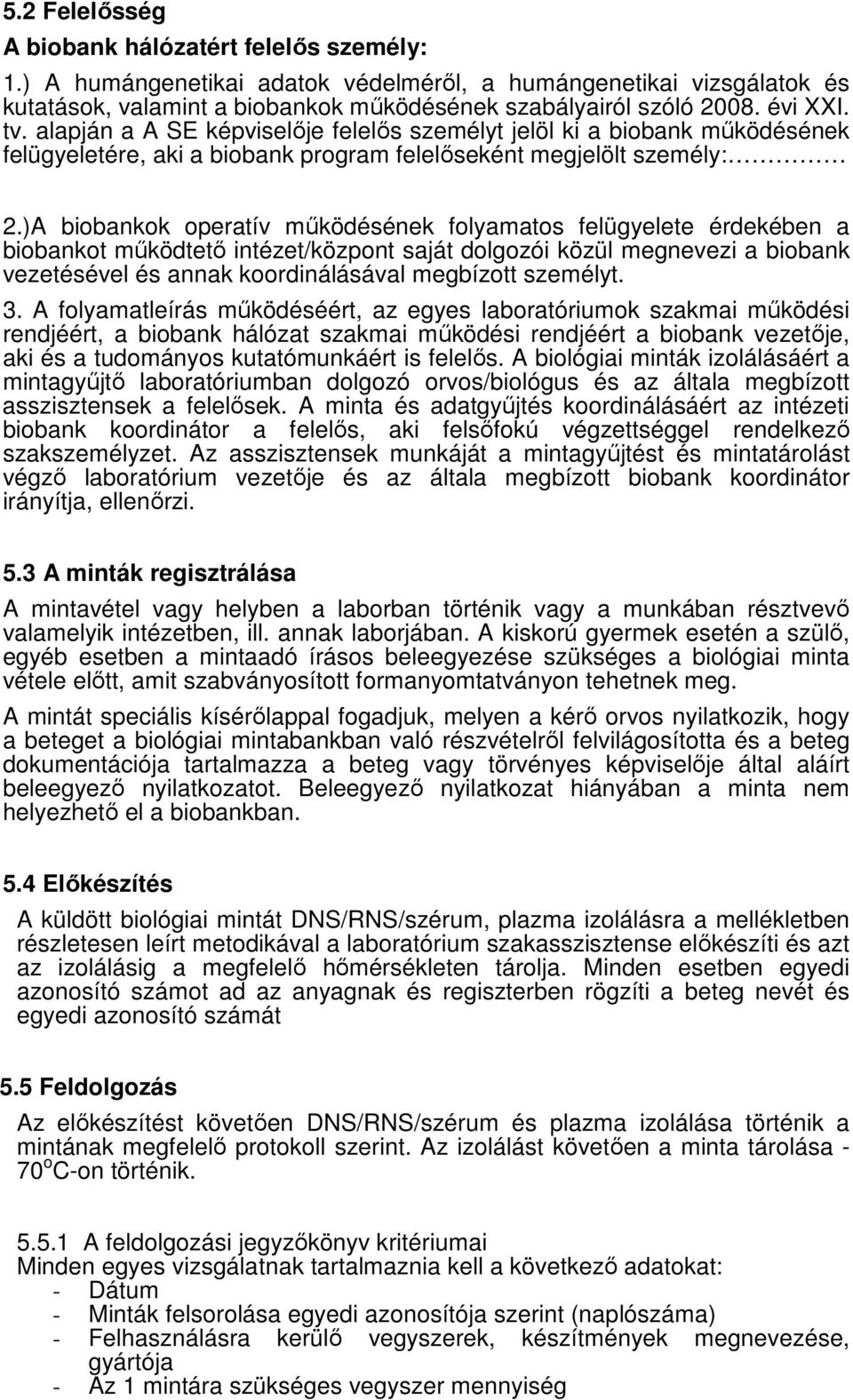 )A biobankok operatív mőködésének folyamatos felügyelete érdekében a biobankot mőködtetı intézet/központ saját dolgozói közül megnevezi a biobank vezetésével és annak koordinálásával megbízott