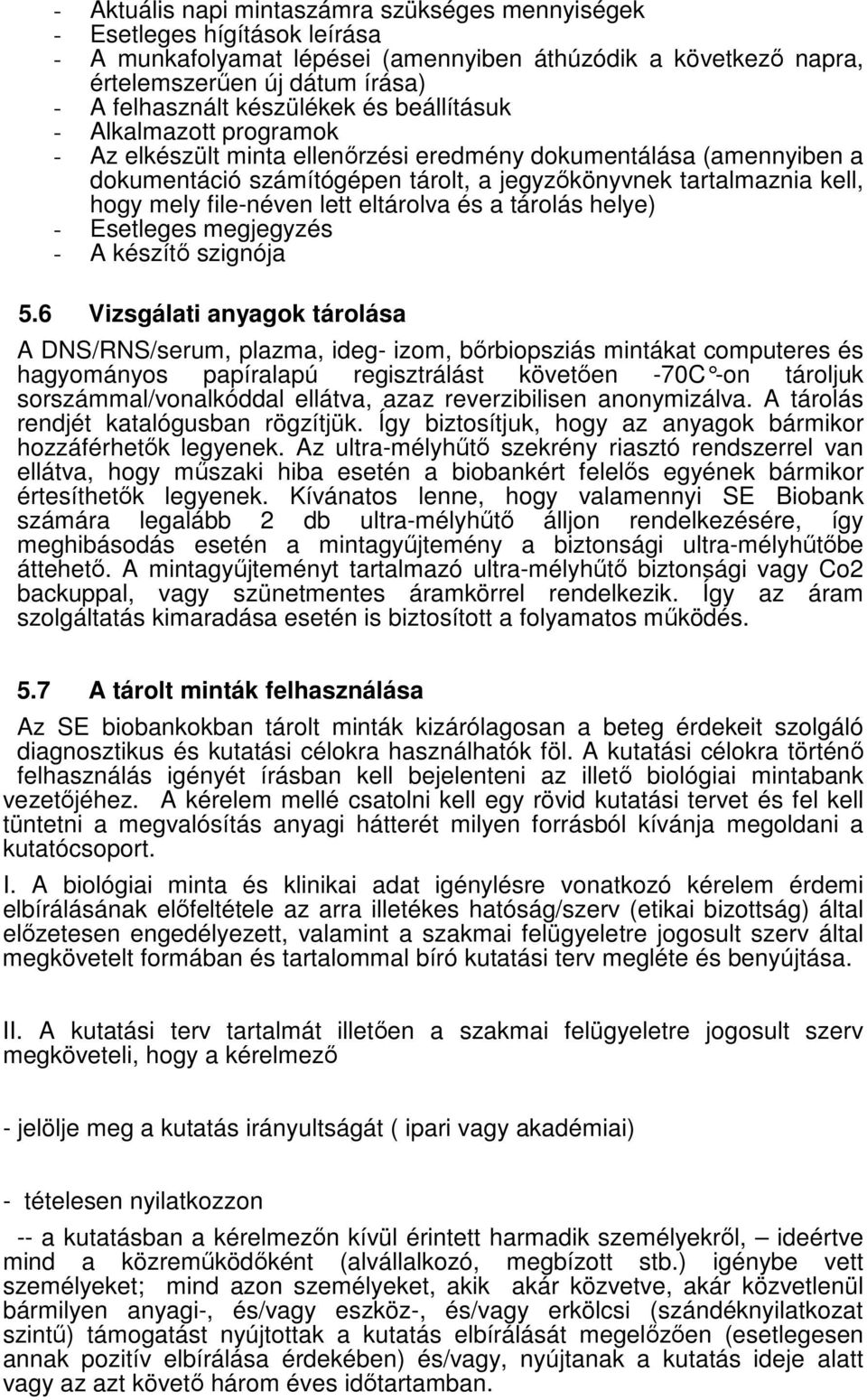 eltárolva és a tárolás helye) Esetleges megjegyzés A készítı szignója 5.