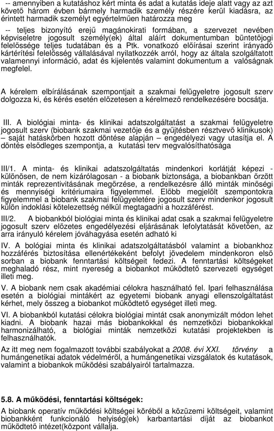 vonatkozó elıírásai szerint irányadó kártérítési felelısség vállalásával nyilatkozzék arról, hogy az általa szolgáltatott valamennyi információ, adat és kijelentés valamint dokumentum a valóságnak