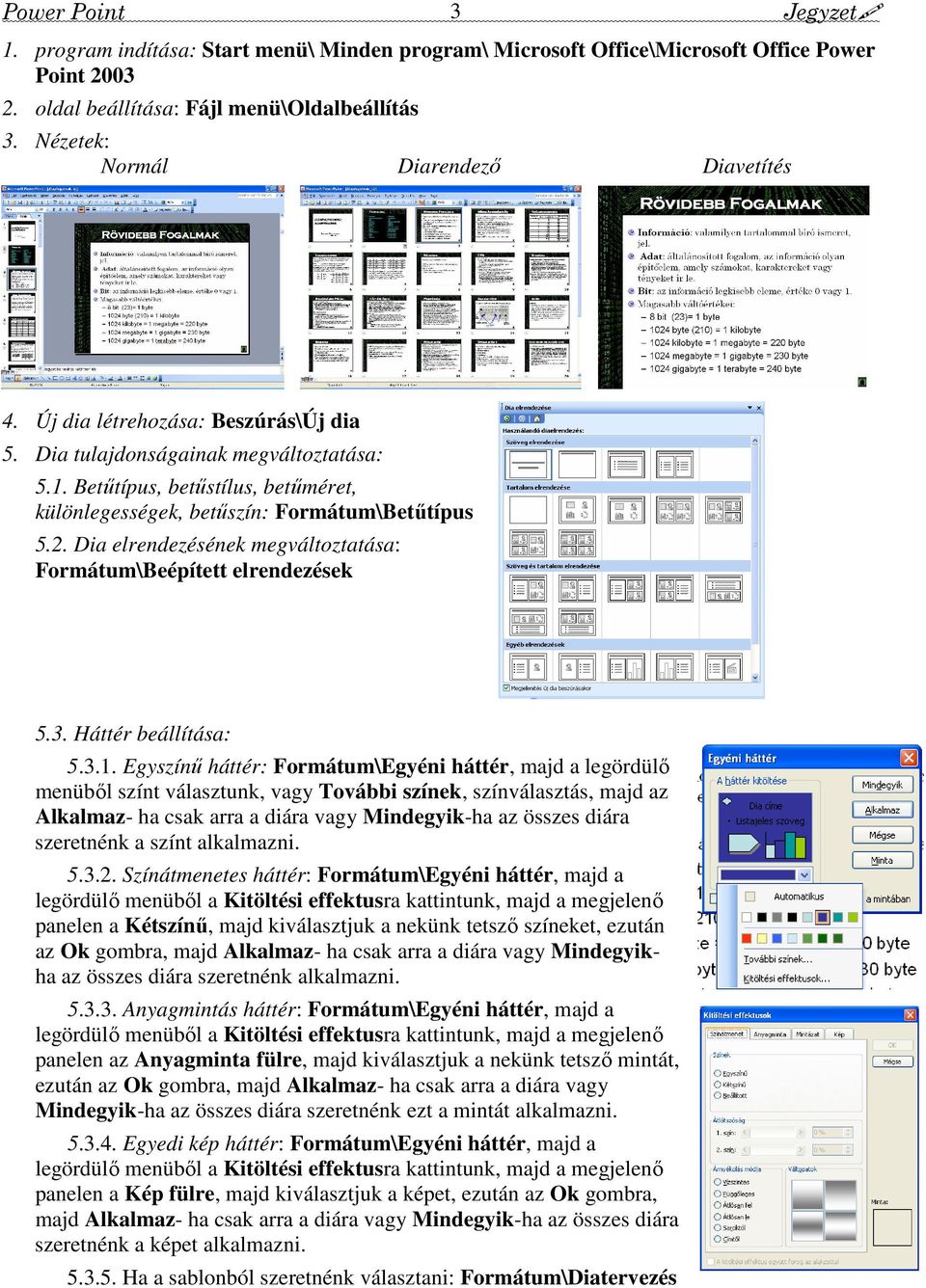 Dia elrendezésének megváltoztatása: Formátum\Beépített elrendezések 5.3. Háttér beállítása: 5.3.1.