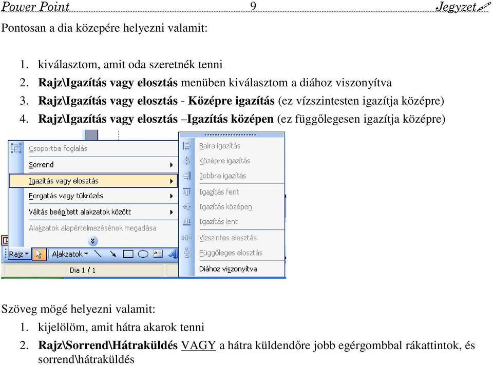 Rajz\Igazítás vagy elosztás - Középre igazítás (ez vízszintesten igazítja középre) 4.