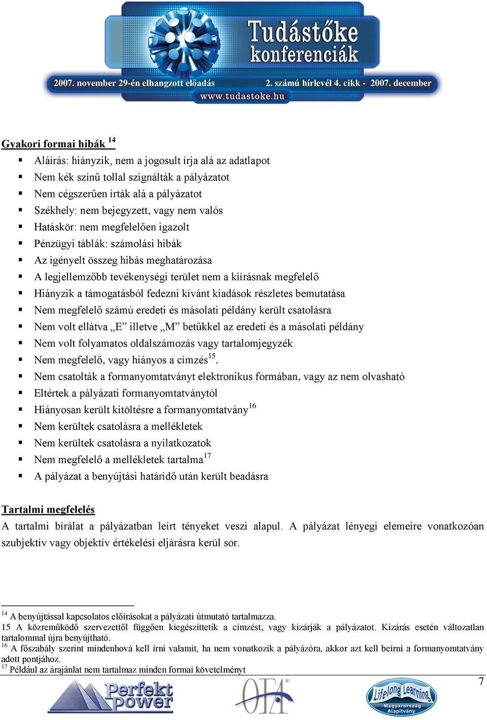 fedezni kívánt kiadások részletes bemutatása Nem megfelelő számú eredeti és másolati példány került csatolásra Nem volt ellátva E illetve M betűkkel az eredeti és a másolati példány Nem volt