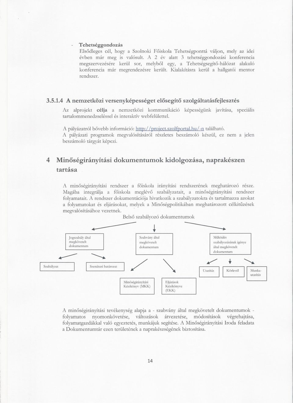 Kialakításra kerül a hallgatói mentor rendszer. 3.5.1.