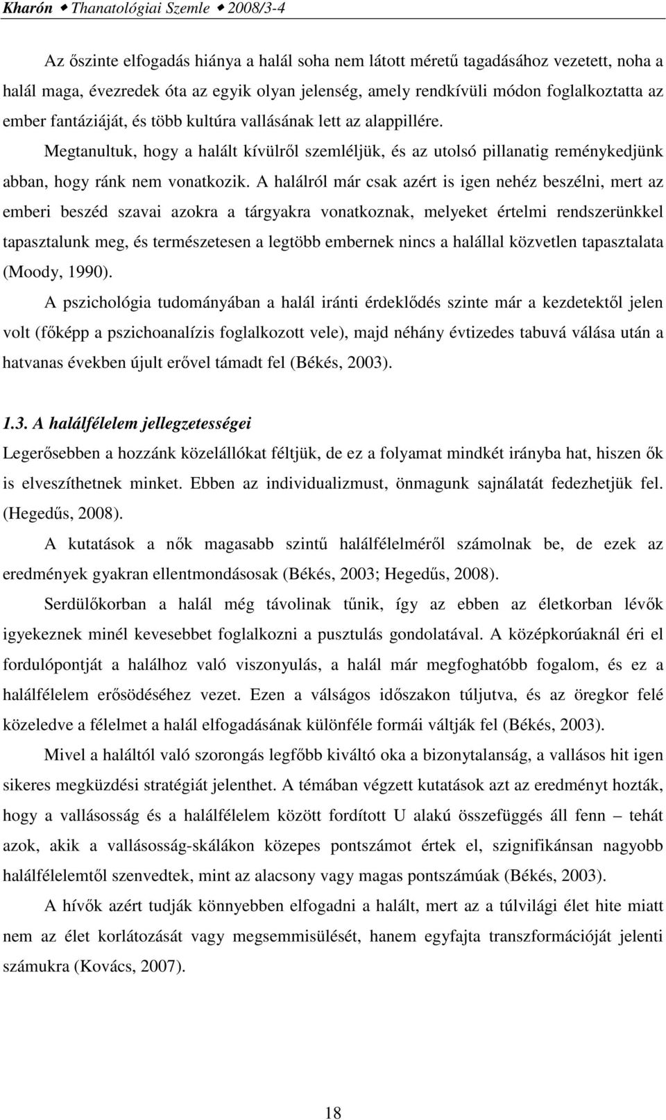 Megtanultuk, hogy a halált kívülrıl szemléljük, és az utolsó pillanatig reménykedjünk abban, hogy ránk nem vonatkozik.