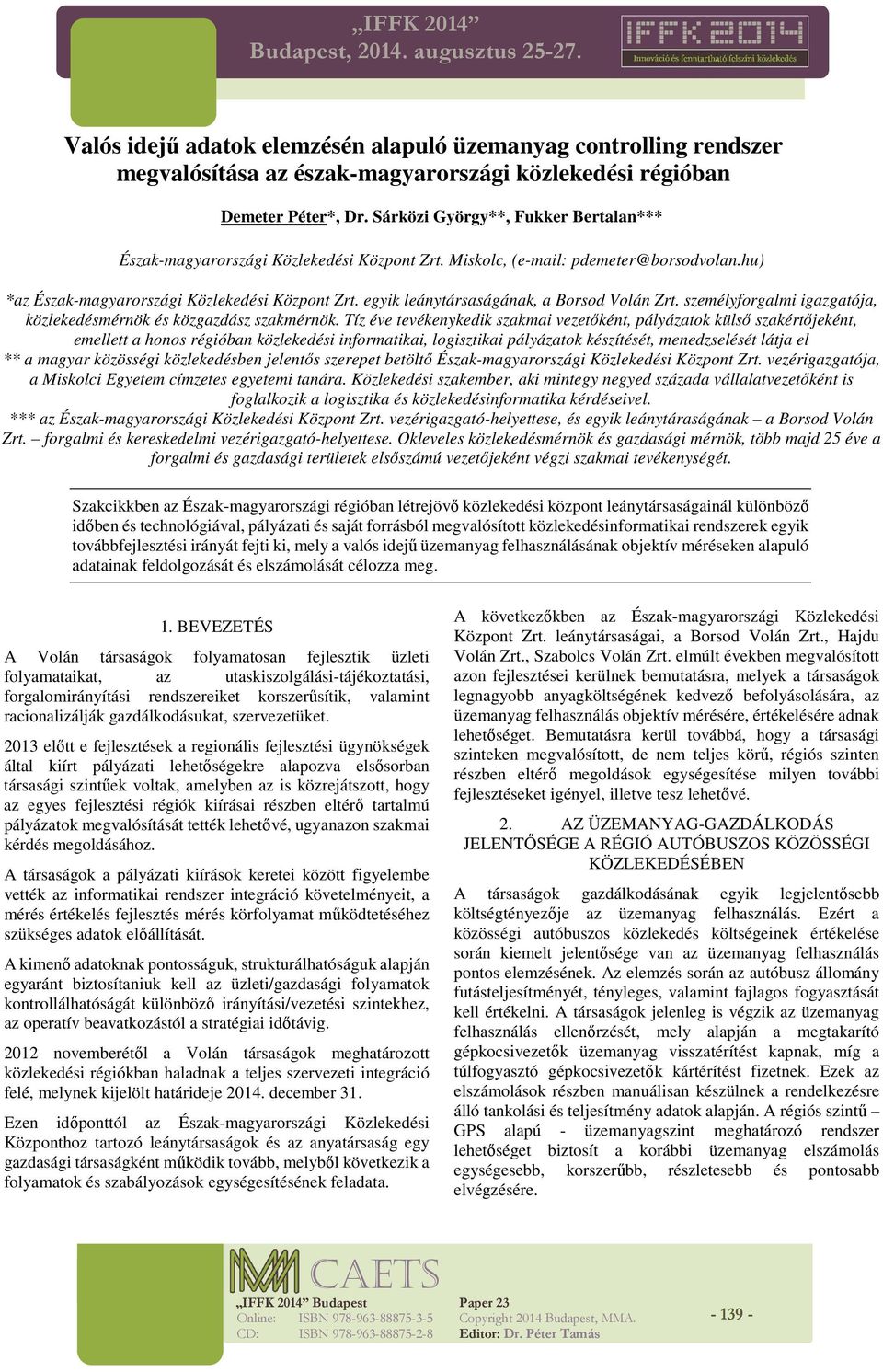 egyik leánytársaságának, a Borsod Volán Zrt. személyforgalmi igazgatója, közlekedésmérnök és közgazdász szakmérnök.