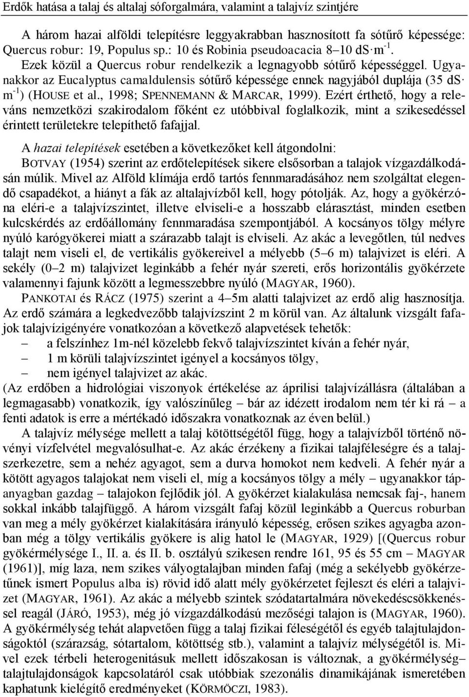 Ugyanakkor az Eucalyptus camaldulensis sótűrő képessége ennek nagyjából duplája (35 ds m -1 ) (HOUSE et al., 1998; SPENNEMANN & MARCAR, 1999).