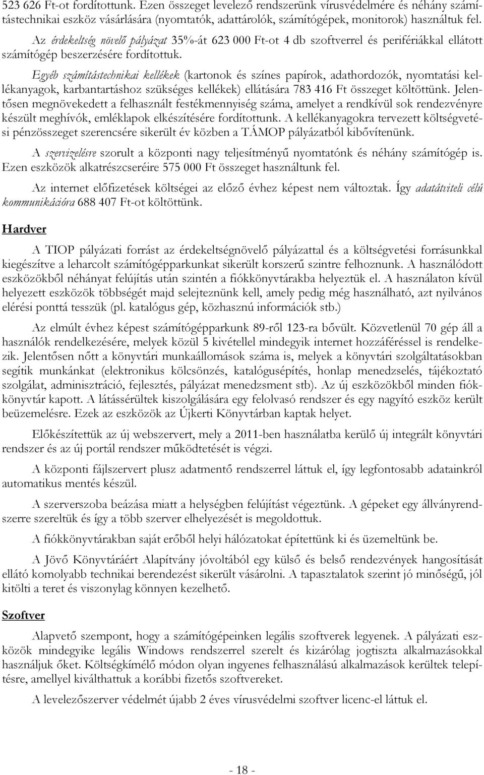 Egyéb számítástechnikai kellékek (kartonok és színes papírok, adathordozók, nyomtatási kellékanyagok, karbantartáshoz szükséges kellékek) ellátására 783 416 Ft összeget költöttünk.