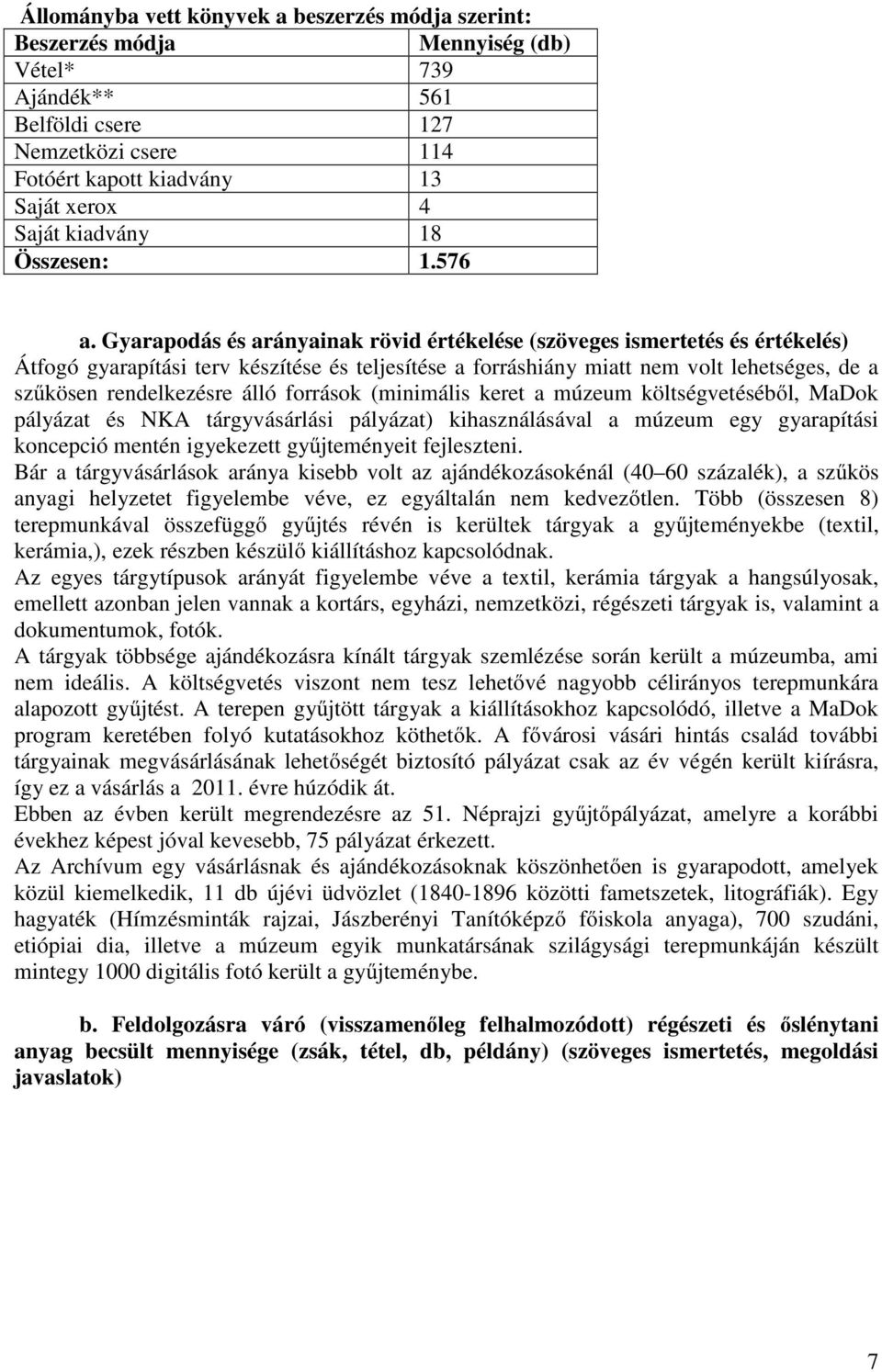 Gyarapodás és arányainak rövid értékelése (szöveges ismertetés és értékelés) Átfogó gyarapítási terv készítése és teljesítése a forráshiány miatt nem volt lehetséges, de a szűkösen rendelkezésre álló