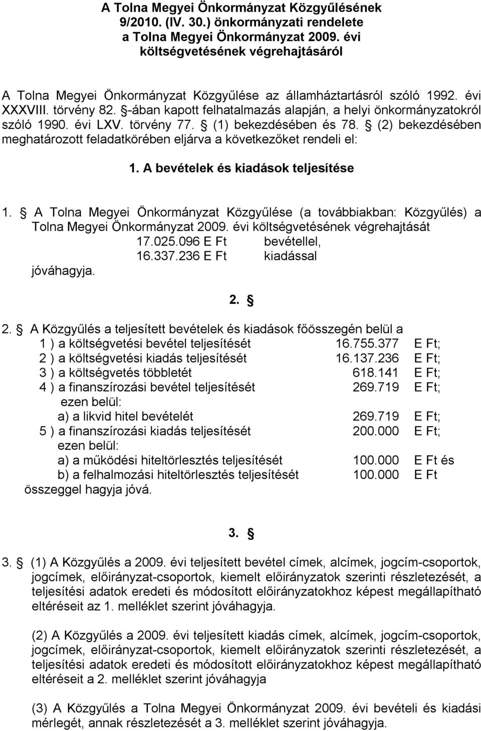 -ában kapott felhatalmazás alapján, a helyi önkormányzatokról szóló 1990. évi LXV. törvény 77. (1) bekezdésében és 78.