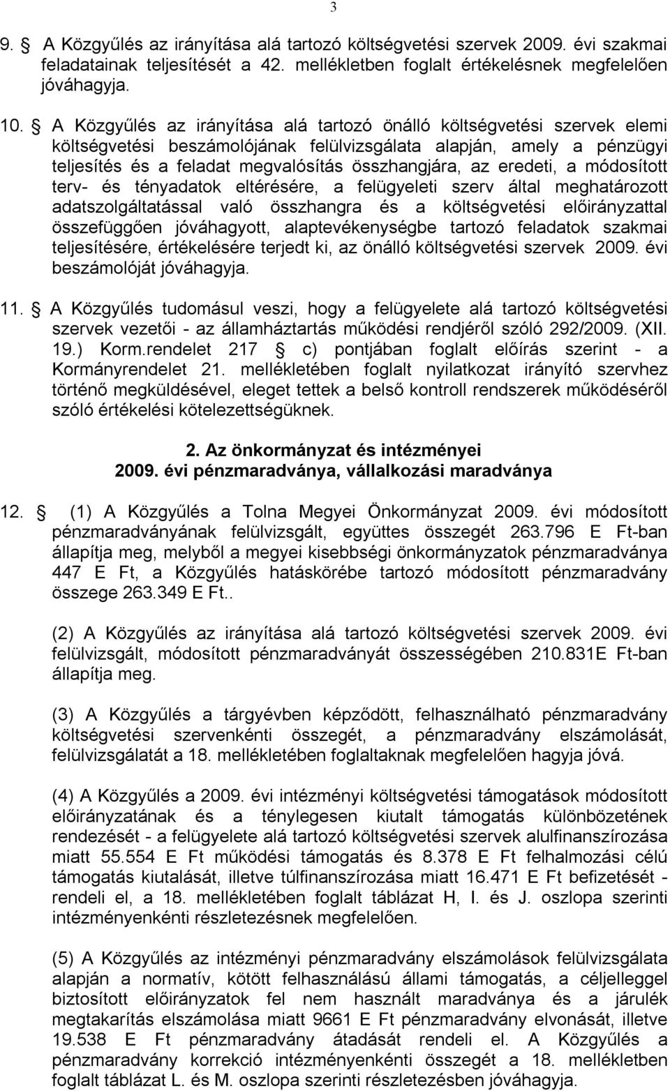 eredeti, a módosított terv- és tényadatok eltérésére, a felügyeleti szerv által meghatározott adatszolgáltatással való összhangra és a költségvetési előirányzattal összefüggően jóváhagyott,