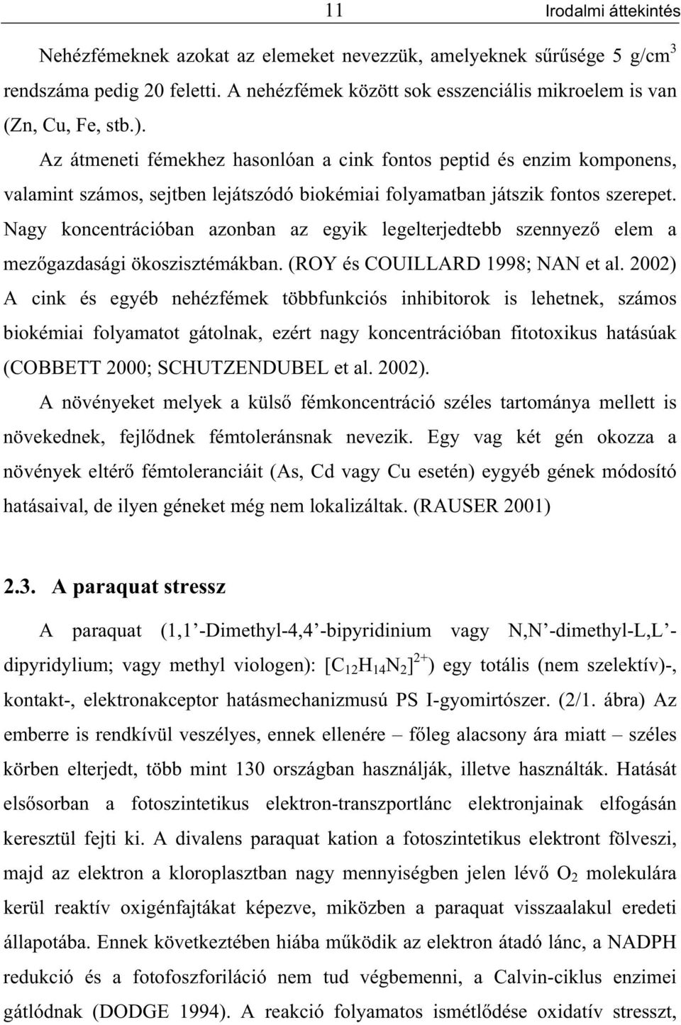 Nagy koncentrációban azonban az egyik legelterjedtebb szennyez elem a mez gazdasági ökoszisztémákban. (ROY és COUILLARD 1998; NAN et al.