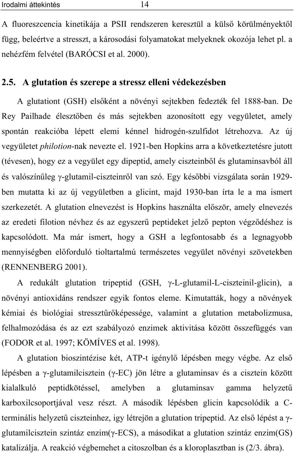 De Rey Pailhade éleszt ben és más sejtekben azonosított egy vegyületet, amely spontán reakcióba lépett elemi kénnel hidrogén-szulfidot létrehozva. Az új vegyületet philotion-nak nevezte el.