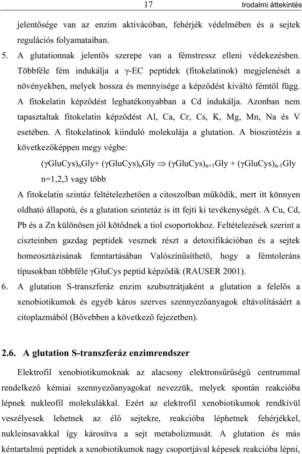 Azonban nem tapasztaltak fitokelatin képz dést Al, Ca, Cr, Cs, K, Mg, Mn, Na és V esetében. A fitokelatinok kiinduló molekulája a glutation.